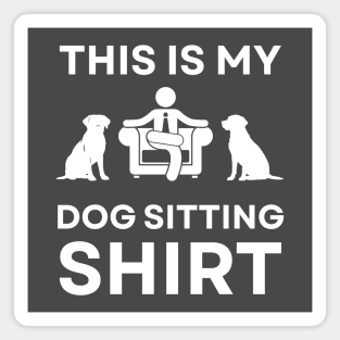This is My Dog Sitting Shirt - Gift for Hustlers and Freelancers Magnet